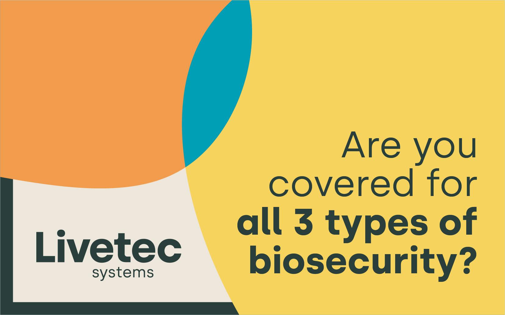 Are you covered for all three types of biosecurity?