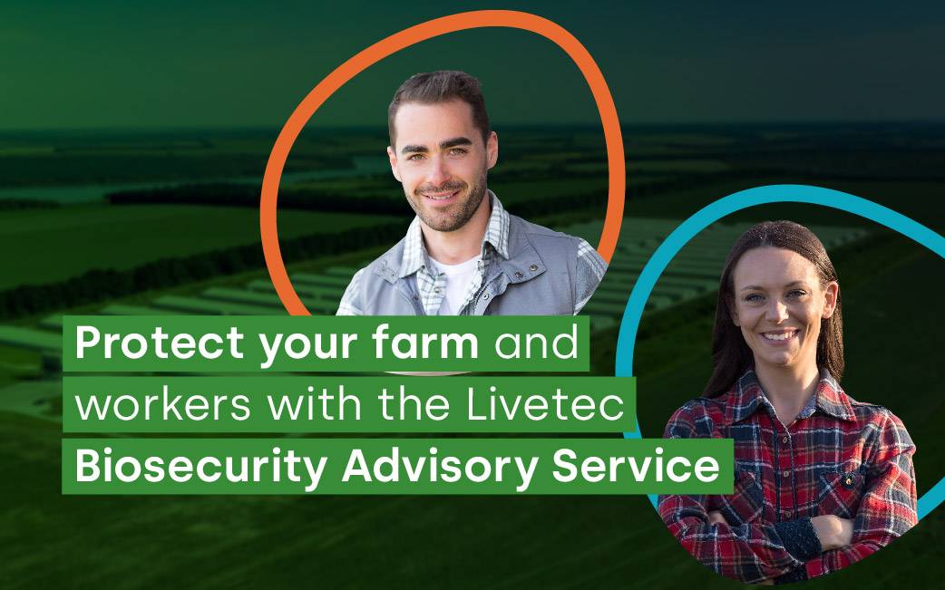 Protect your farm and workers with the Livetec Biosecurity Advisory Service