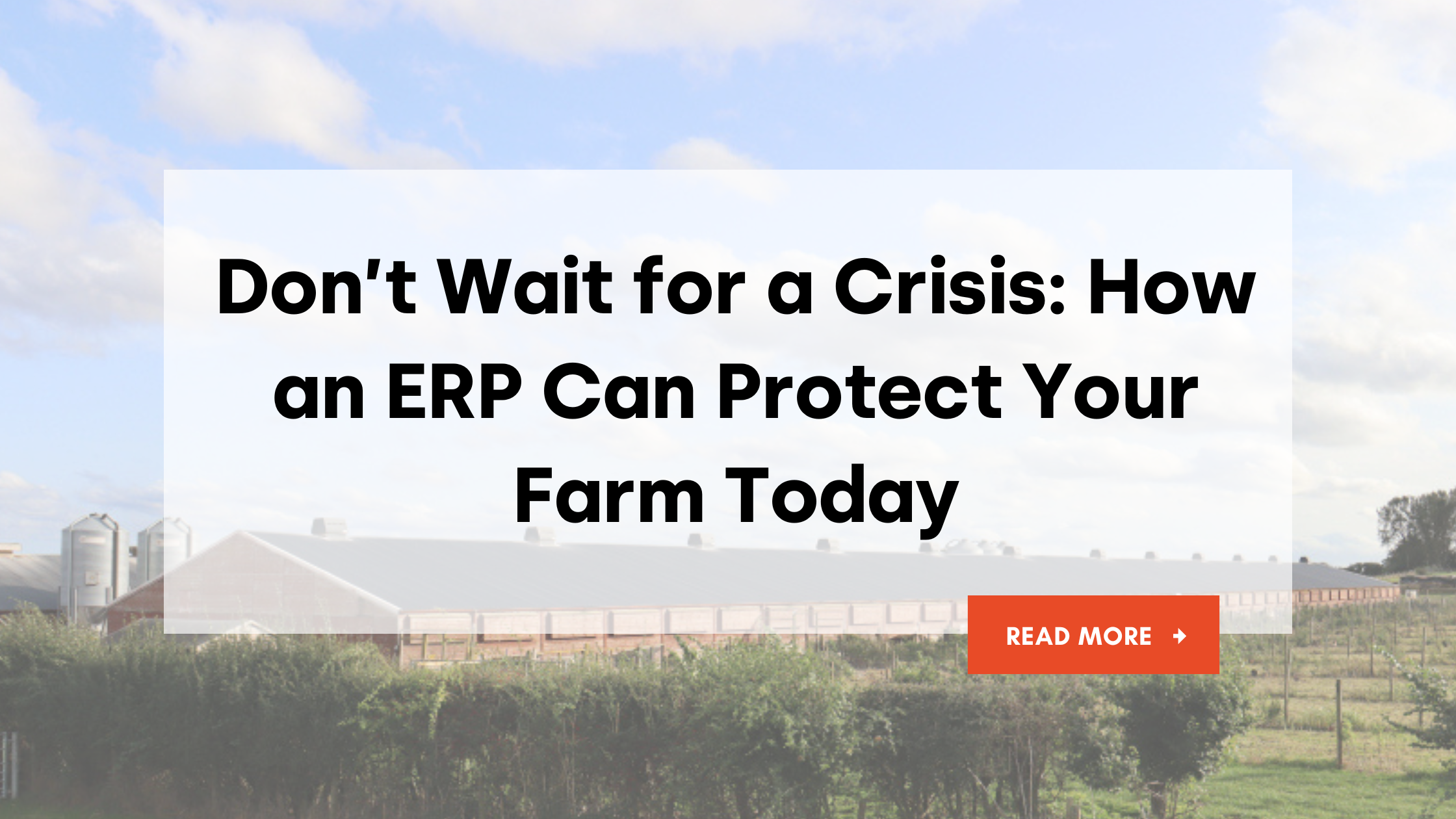 Don’t Wait for a Crisis: How an ERP Can Protect Your Farm Today